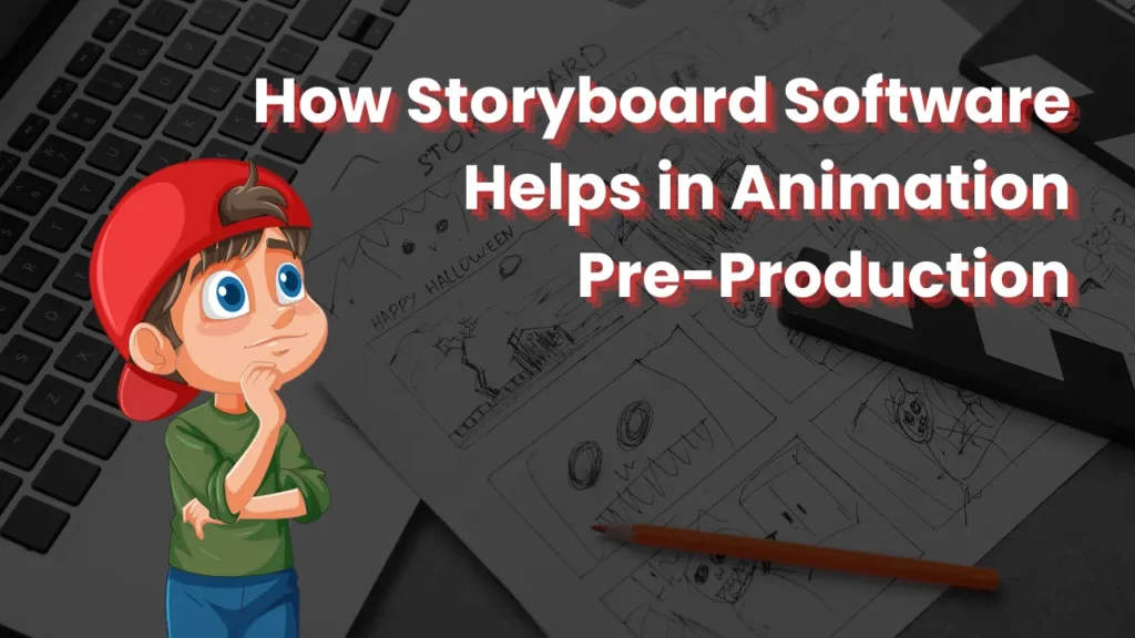 Illustration of a thoughtful cartoon character beside hand-drawn storyboard sketches and a laptop, with bold text highlighting how storyboard software improves animation pre-production by enabling visual planning, collaboration, and workflow efficiency.