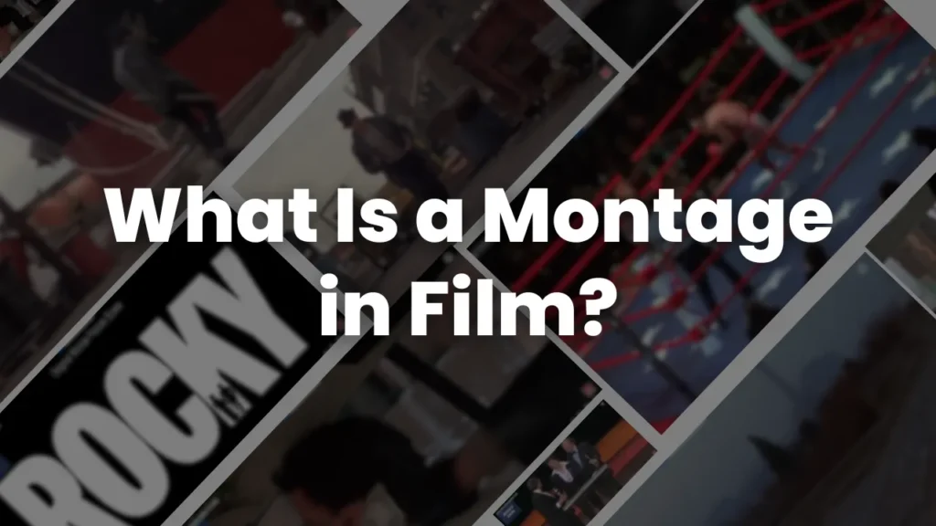 Collage of iconic film scenes including training sequences and boxing matches with the text “What Is a Montage in Film?”, illustrating the concept and impact of montage sequences in cinematic storytelling.