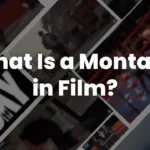 Collage of iconic film scenes including training sequences and boxing matches with the text “What Is a Montage in Film?”, illustrating the concept and impact of montage sequences in cinematic storytelling.