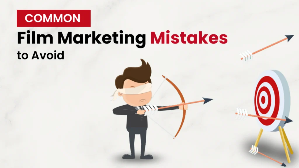 Illustration of a blindfolded man missing a target with arrows, symbolizing poor strategy, alongside the text "Common Film Marketing Mistakes to Avoid"—highlighting common pitfalls in film promotion and marketing such as late campaigns, poor audience targeting, and ineffective film advertising.