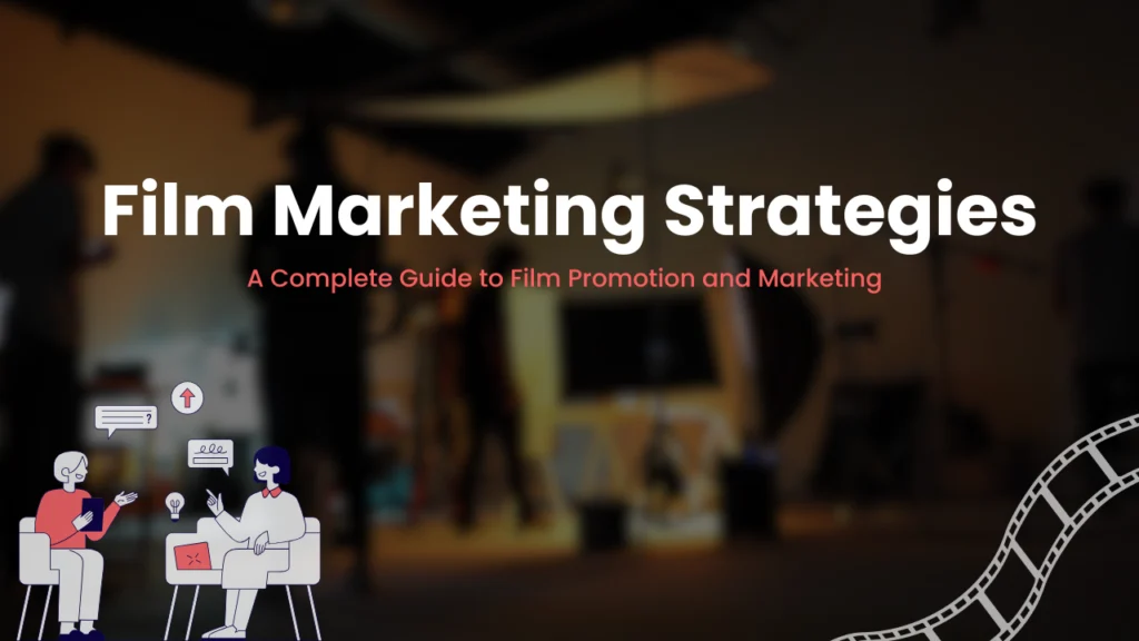 Text graphic showing "Film Marketing Strategies: A Complete Guide to Film Promotion and Marketing" with a blurred film set background and illustrated characters discussing ideas, representing modern film marketing techniques and promotion methods.